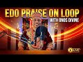 Edo Praise on Loop | Onos Divine | African Praise Medley