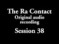 The Ra Contact - Original audio recording - Session 38