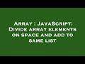 Array : JavaScript: Divide array elements on space and add to same list