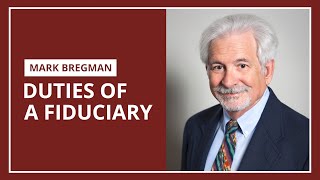 Duties of a fiduciary | Mark A. Bregman