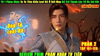 Từ 1 Phàm Nhân Ta Tu Tiên Kiểu Loof Đồ Ở Full Map Để Trở Thành Lão Tổ Và Cái Kết | Review Phim Hay