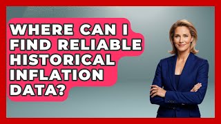 Where Can I Find Reliable Historical Inflation Data? - Financial History Files