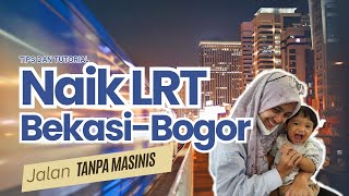 UPDATE LRT - CARA NAIK LRT DARI BEKASI KE BOGOR, TIPS BAWA ANAK NAIK LRT | LEBIH CEPAT DAN NYAMAN