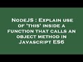 NodeJS : Explain use of 'this' inside a function that calls an object method in Javascript ES6