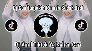 DJ GUA TUNJUKIN RUMAH SUDAH JADI | DJ VIRAL TIKTOK YANG KALIAN CARA!!!!