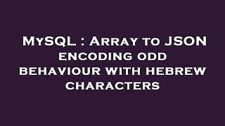 MySQL : Array to JSON encoding odd behaviour with hebrew characters