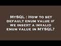 MySQL : How to set default enum value if we insert a invalid enum value in MYSQL?