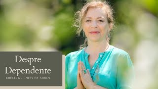 Despre Dependente | Adelina Unity of Souls