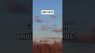 LOVE FACTS: Can love heal emotional wounds ? #shorts