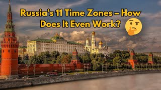Russia’s 11 Time Zones – How Does It Even Work?