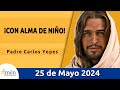 Evangelio De Hoy Sábado 25 Mayo 2024 l Padre Carlos Yepes l Biblia l San Marcos 10,13-16 l Católica