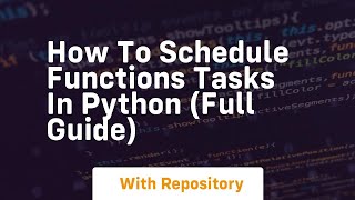 How to schedule functions tasks in python full guide