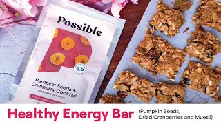 Healthy Energy Bar Recipe - High Protein Pumpkin Seeds, Cranberry \u0026 Muesli Bars | Possible