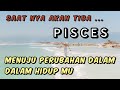 💝 PISCES 🌹 Tiba saat nya ...menuju perubahan dalam hidup mu 💥🔥💯