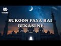 Sukoon Paya Hai Bekasi Ne | Slowed and Reverb | Mind Relaxing | Heart Touching | Islamic Naat's Hub