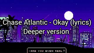 Chase Atlantic - Okay (lyrics) deeper version