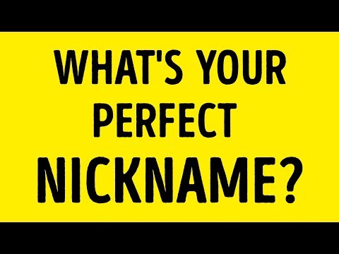 Which Nickname Is Perfect for You? Which Nickname Is Perfect for You?