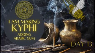 I AM MAKING KYPHI   Day 13 Adding Arabic Gum