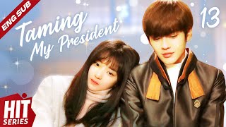 【ENG SUB】Taming My President💕 EP13 | Bi Wen Jun, Sun Qian, Jia Zheng Yu, Ding Ze Ren | HitSeries