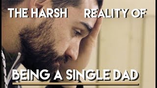 The Harsh Reality of Being A Single Dad