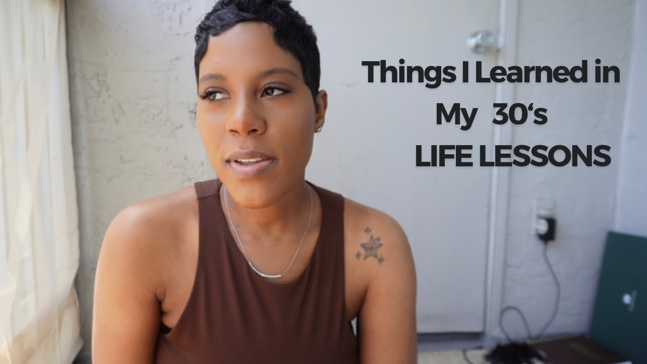 Life Lessons I Learned In My 30 S Youtube