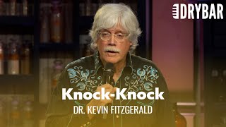 Some People Just Want To Hear Knock-Knock Jokes. Dr. Kevin Fitzgerald