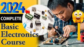 NEW 2024 Complete Basic Electronics Course for Beginners:  Step-by-Step  #electr