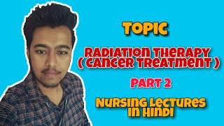 Radiation Therapy for Cancer - Types - Side Effects - Treatment ( Nursing Lecture in Hindi MSN 2 )