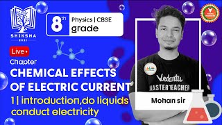 Chemical Effects Of Electric Current L1 [Introduction, Do Liquids Conduct Electricity] Mohan Sir