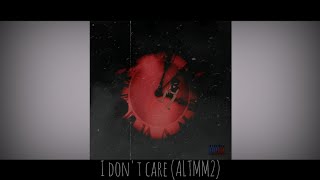 FhantXm - I Dont Care (ALTMM2)