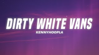 KennyHoopla - DIRTY WHITE VANS// (Lyrics)