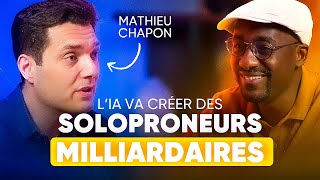 L'IA va créer les premiers solopreneurs milliardaires - Mathieu Chapon