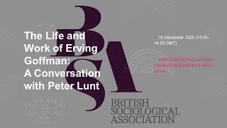 The Life and Work of Erving Goffman: A Conversation with Peter Lunt