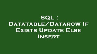 SQL : Datatable/Datarow If Exists Update Else Insert