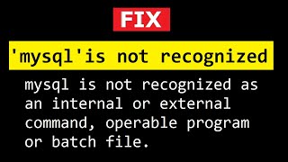 FIX: mysql is not recognized as an internal or external command, operable program or batch file