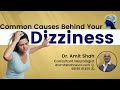 Common Causes Behind Dizziness | Dr. Amit Shah | Consultant Neurologist