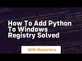 How to add python to windows registry solved