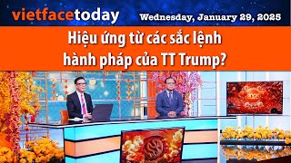 Vietface Today | Hiệu ứng từ các sắc lệnh hành pháp của TT Trump? |01/29/25