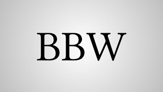 What Does "BBW" Stand For?