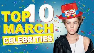 Top 10 March Celebs | March Celebrity Birthdays List