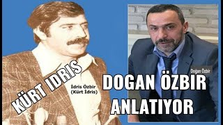 Doğan Özbir KÜRT İDRİS'i Ve Hayatını anlatıyor..