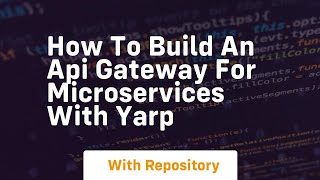 how to build an api gateway for microservices with yarp