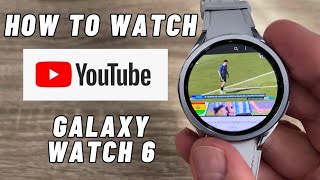 How to Watch YOUTUBE Videos on Samsung Galaxy Watch 6