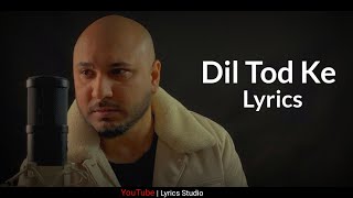 Dil Tod Ke Hasti Ho Mera Full Song | Lyrics | Bpraak Song | Dil Tod Ke Lyrics Video | Sad Song |