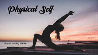 PHYSICAL SELF (UNDERSTANDING THE SELF)