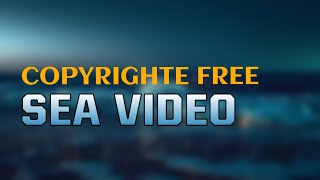 Copyrighte Free Sea video 4k | Free to use |