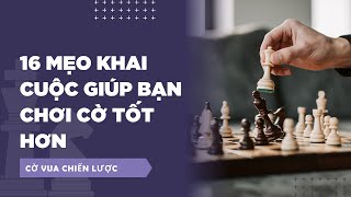 16 MẸO TRONG KHAI CUỘC GIÚP BẠN CHƠI CỜ TỐT HƠN