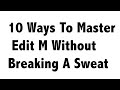 10 Ways To Master Edit M Without Breaking A Sweat