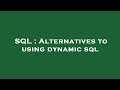 SQL : Alternatives to using dynamic sql