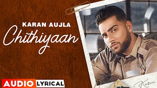 Chithiyaan (Audio Lyrical) | Karan Aujla | Desi Crew | Rupan Bal | Latest Punjabi Songs 2023